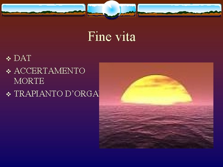 Fine vita DAT v ACCERTAMENTO MORTE v TRAPIANTO D’ORGANI v 