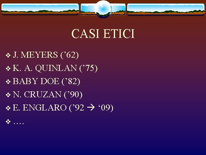 CASI ETICI v J. MEYERS (’ 62) v K. A. QUINLAN (’ 75) v