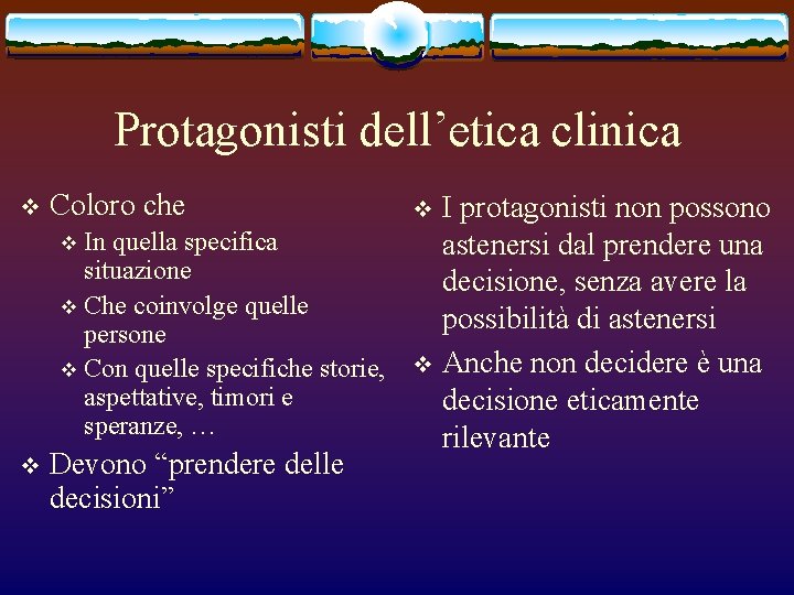 Protagonisti dell’etica clinica Coloro che I protagonisti non possono v In quella specifica astenersi