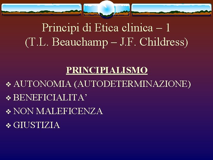 Principi di Etica clinica – 1 (T. L. Beauchamp – J. F. Childress) PRINCIPIALISMO