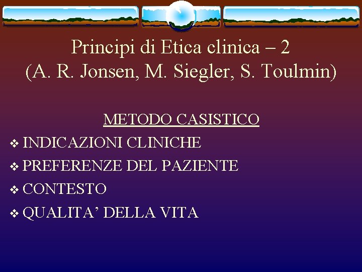 Principi di Etica clinica – 2 (A. R. Jonsen, M. Siegler, S. Toulmin) METODO