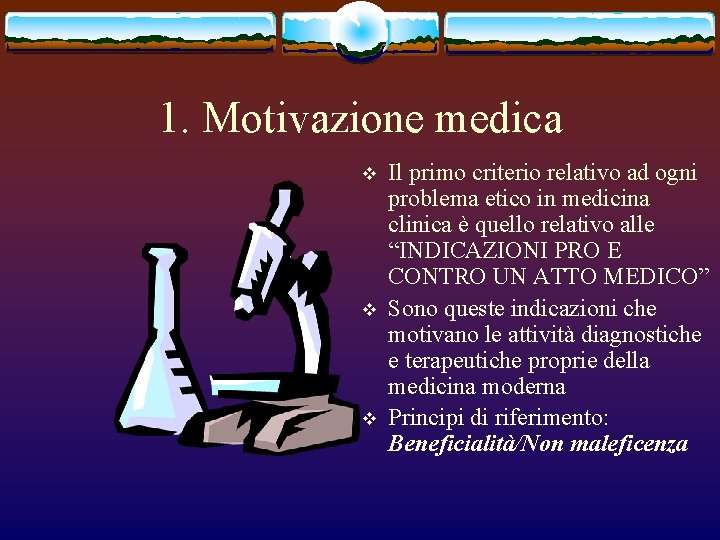 1. Motivazione medica v v v Il primo criterio relativo ad ogni problema etico