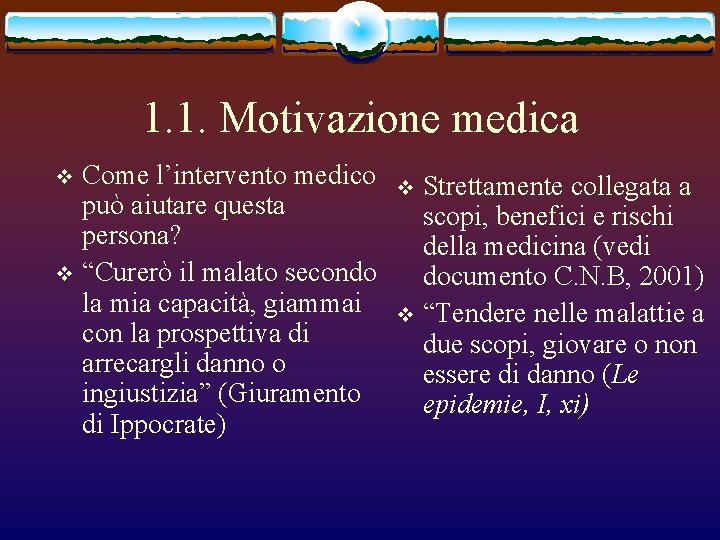 1. 1. Motivazione medica Come l’intervento medico può aiutare questa persona? v “Curerò il