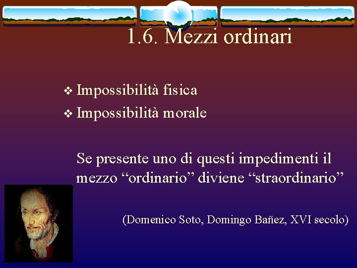 1. 6. Mezzi ordinari v Impossibilità fisica v Impossibilità morale Se presente uno di