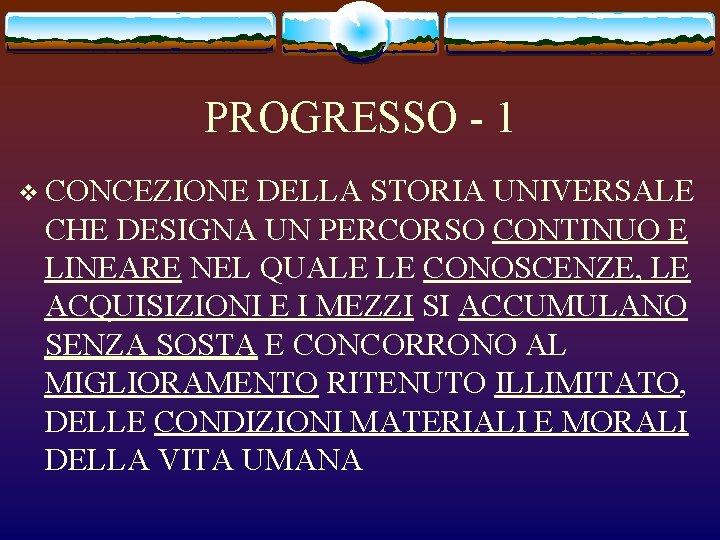 PROGRESSO - 1 v CONCEZIONE DELLA STORIA UNIVERSALE CHE DESIGNA UN PERCORSO CONTINUO E