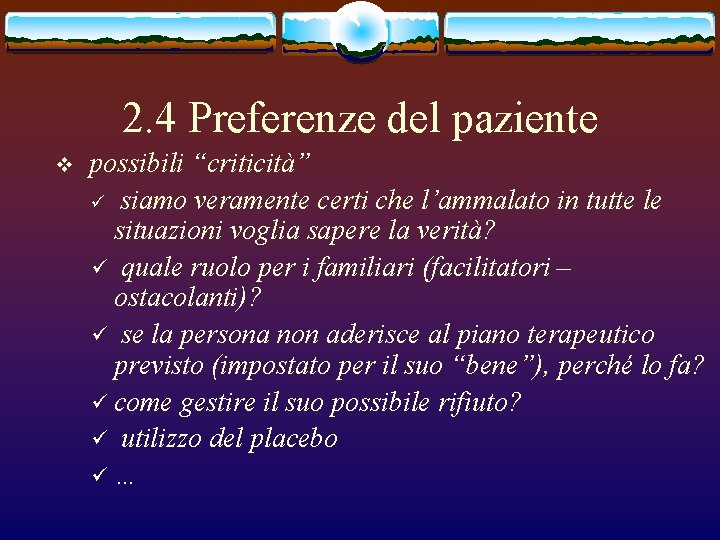 2. 4 Preferenze del paziente v possibili “criticità” ü siamo veramente certi che l’ammalato