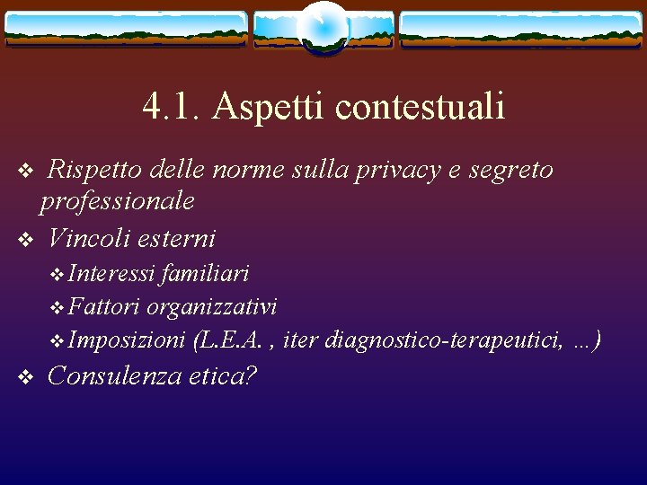 4. 1. Aspetti contestuali Rispetto delle norme sulla privacy e segreto professionale v Vincoli