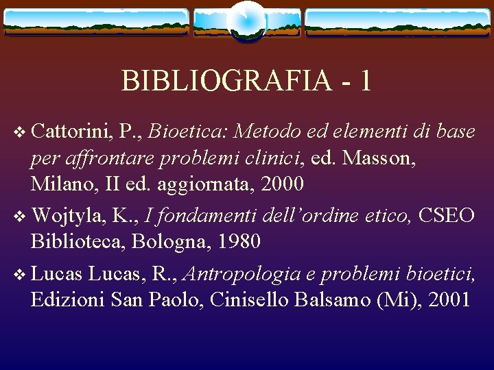 BIBLIOGRAFIA - 1 v Cattorini, P. , Bioetica: Metodo ed elementi di base per