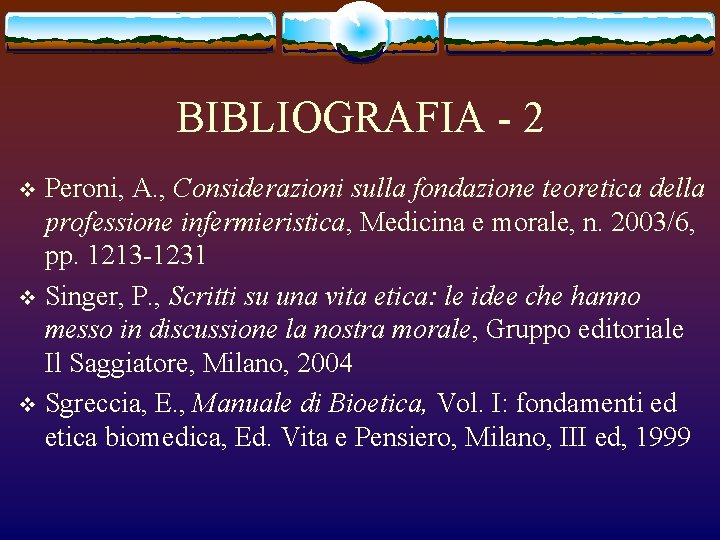 BIBLIOGRAFIA - 2 Peroni, A. , Considerazioni sulla fondazione teoretica della professione infermieristica, Medicina