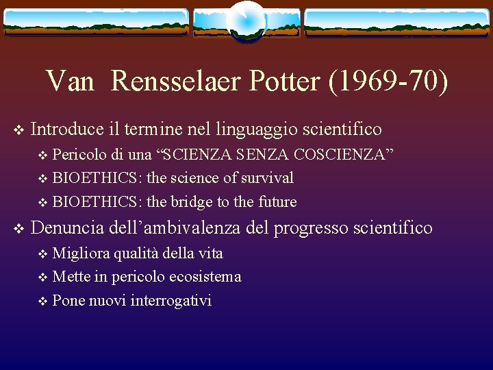 Van Rensselaer Potter (1969 -70) v Introduce il termine nel linguaggio scientifico Pericolo di