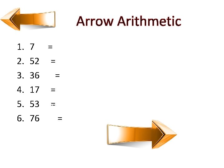 Arrow Arithmetic 1. 2. 3. 4. 5. 6. 7 = 52 = 36 =