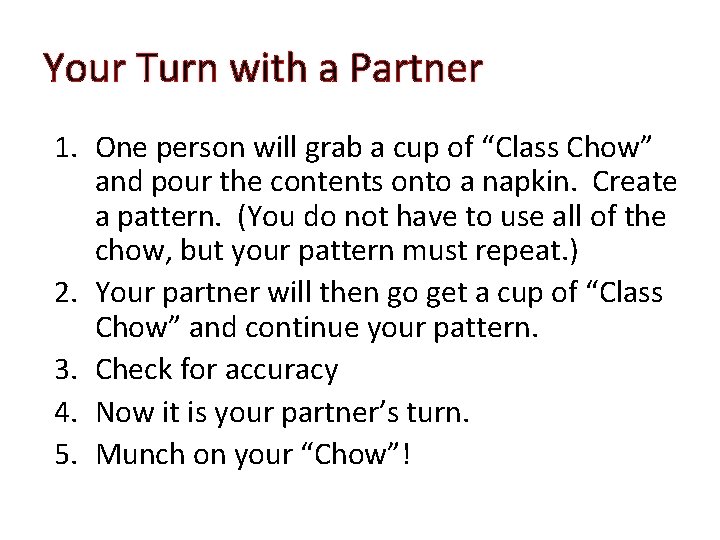 Your Turn with a Partner 1. One person will grab a cup of “Class