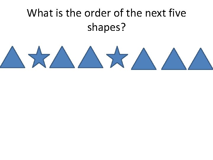 What is the order of the next five shapes? 