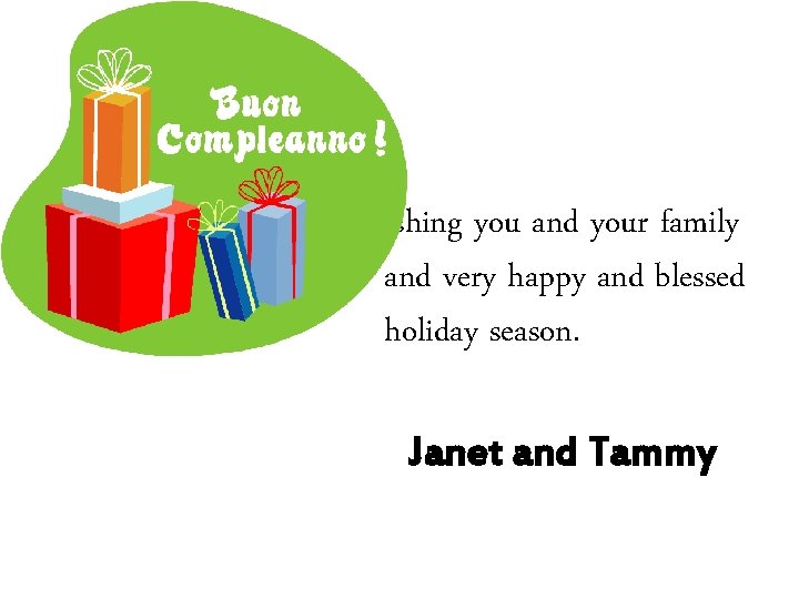 Wishing you and your family and very happy and blessed holiday season. Janet and