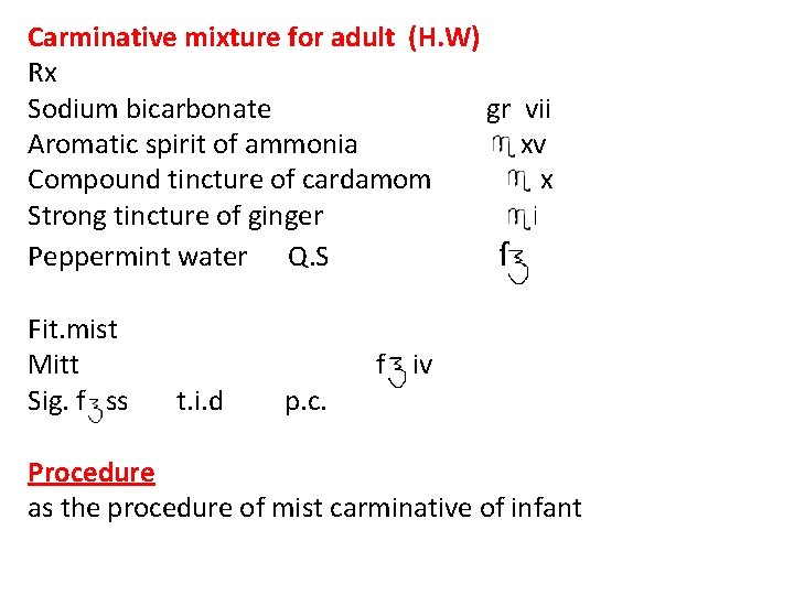 Carminative mixture for adult (H. W) Rx Sodium bicarbonate gr Aromatic spirit of ammonia