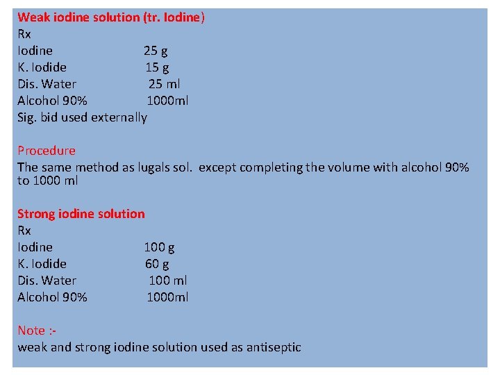 Weak iodine solution (tr. Iodine) Rx Iodine 25 g K. Iodide 15 g Dis.