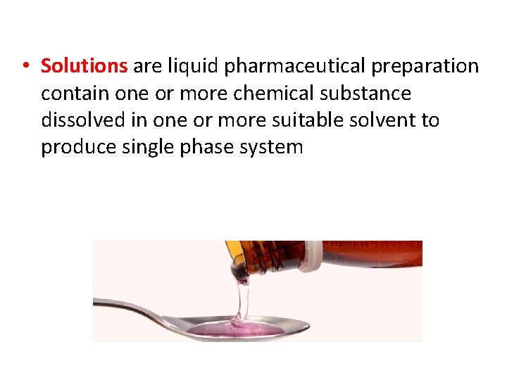  • Solutions are liquid pharmaceutical preparation contain one or more chemical substance dissolved