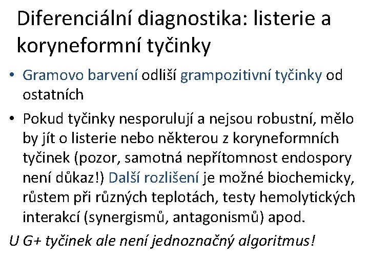 Diferenciální diagnostika: listerie a koryneformní tyčinky • Gramovo barvení odliší grampozitivní tyčinky od ostatních