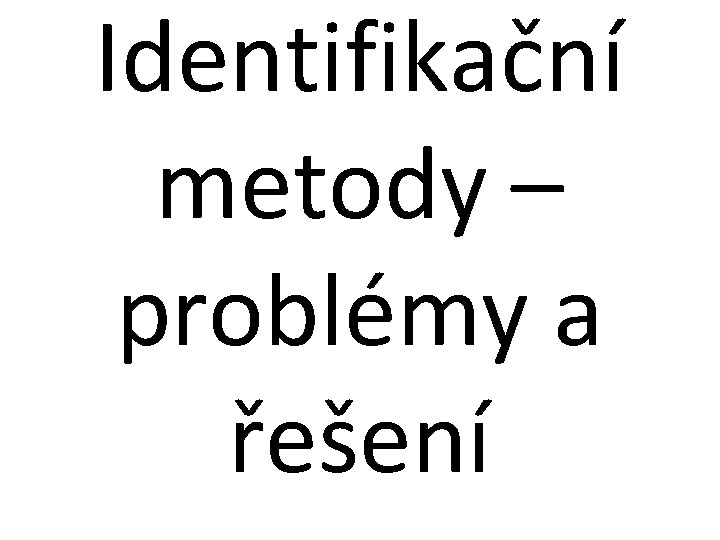 Identifikační metody – problémy a řešení 