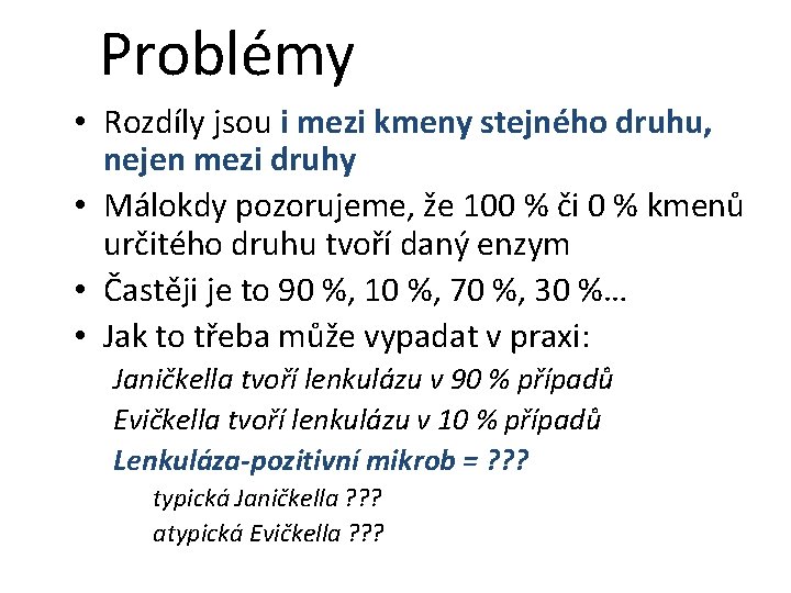 Problémy • Rozdíly jsou i mezi kmeny stejného druhu, nejen mezi druhy • Málokdy