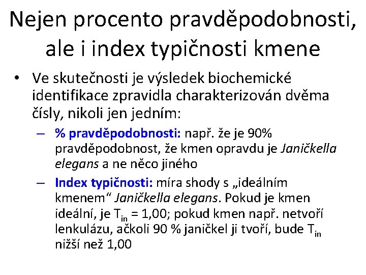 Nejen procento pravděpodobnosti, ale i index typičnosti kmene • Ve skutečnosti je výsledek biochemické