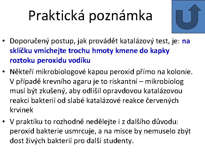 Praktická poznámka • Doporučený postup, jak provádět katalázový test, je: na sklíčku vmíchejte trochu