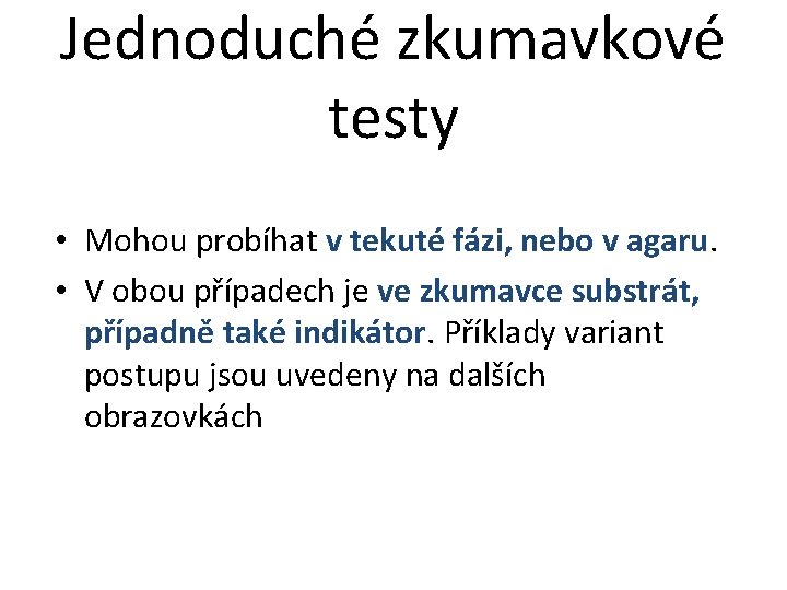 Jednoduché zkumavkové testy • Mohou probíhat v tekuté fázi, nebo v agaru. • V