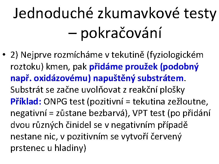 Jednoduché zkumavkové testy – pokračování • 2) Nejprve rozmícháme v tekutině (fyziologickém roztoku) kmen,