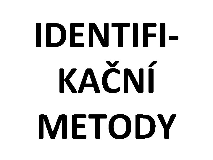 IDENTIFIKAČNÍ METODY 