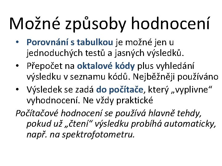 Možné způsoby hodnocení • Porovnání s tabulkou je možné jen u jednoduchých testů a