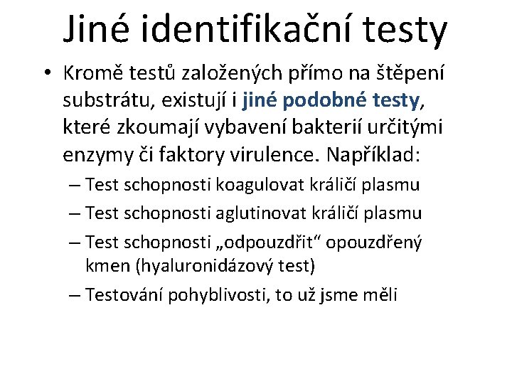 Jiné identifikační testy • Kromě testů založených přímo na štěpení substrátu, existují i jiné