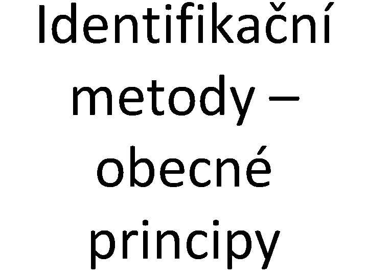 Identifikační metody – obecné principy 