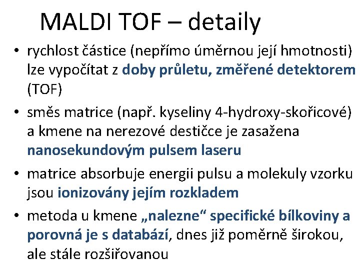 MALDI TOF – detaily • rychlost částice (nepřímo úměrnou její hmotnosti) lze vypočítat z