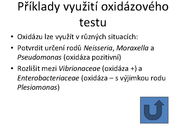 Příklady využití oxidázového testu • Oxidázu lze využít v různých situacích: • Potvrdit určení