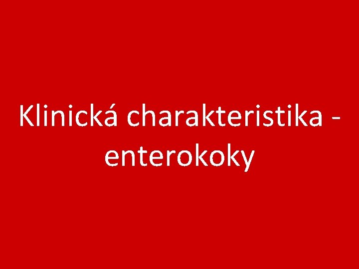 Klinická charakteristika - enterokoky 