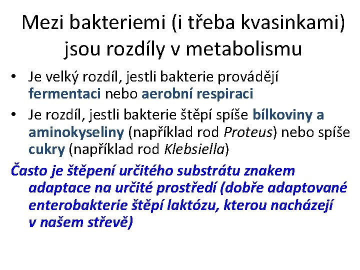 Mezi bakteriemi (i třeba kvasinkami) jsou rozdíly v metabolismu • Je velký rozdíl, jestli