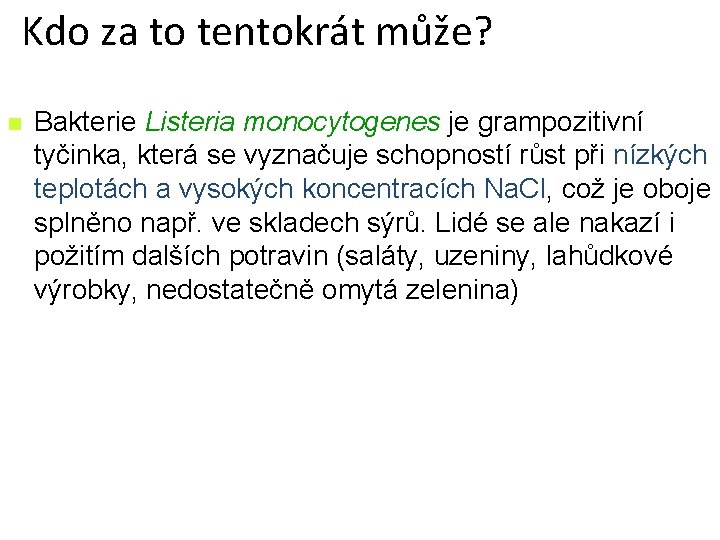 Kdo za to tentokrát může? n Bakterie Listeria monocytogenes je grampozitivní tyčinka, která se