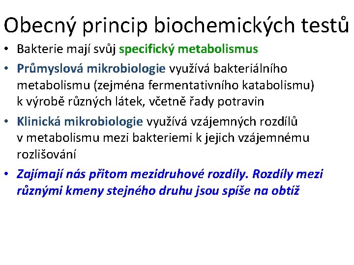 Obecný princip biochemických testů • Bakterie mají svůj specifický metabolismus • Průmyslová mikrobiologie využívá