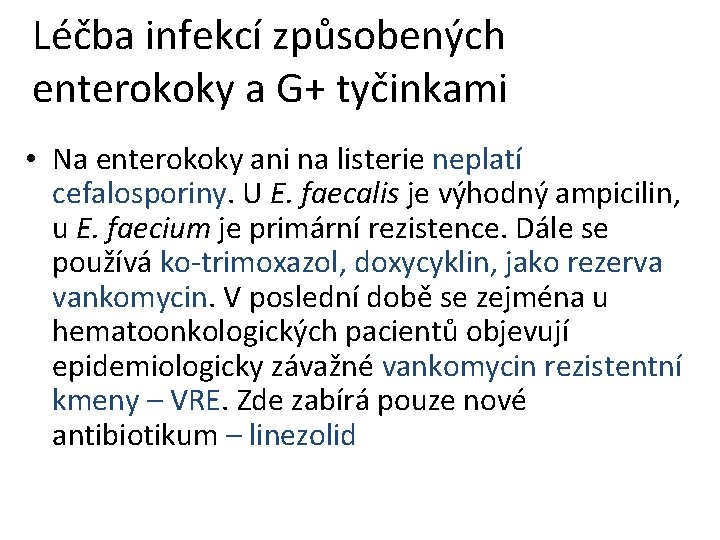 Léčba infekcí způsobených enterokoky a G+ tyčinkami • Na enterokoky ani na listerie neplatí