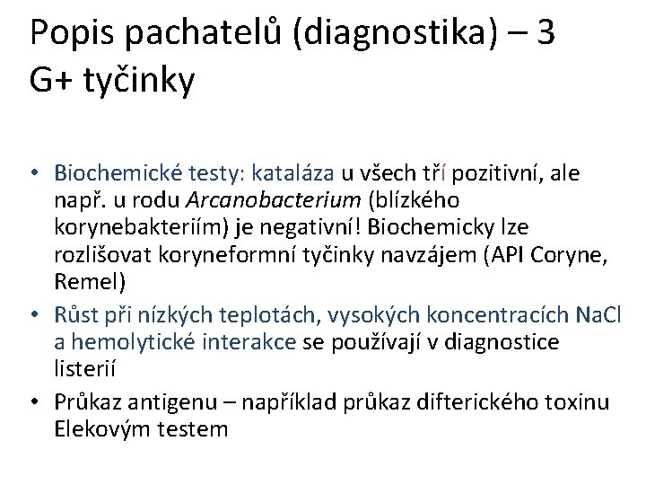 Popis pachatelů (diagnostika) – 3 G+ tyčinky • Biochemické testy: kataláza u všech tří