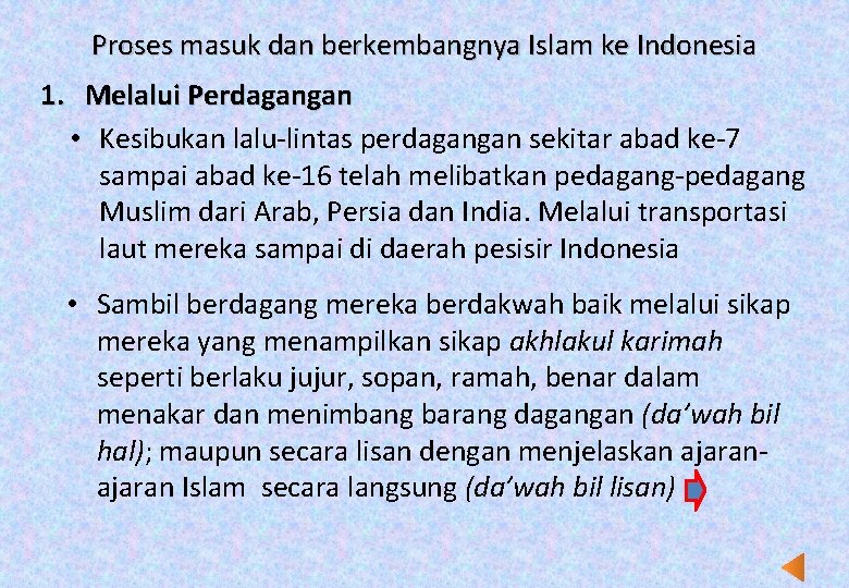 Proses masuk dan berkembangnya Islam ke Indonesia 1. Melalui Perdagangan • Kesibukan lalu-lintas perdagangan