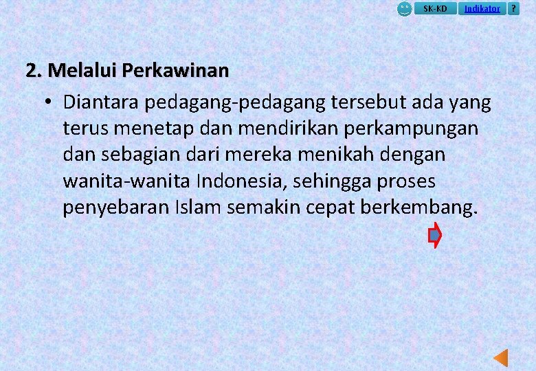 SK-KD Indikator 2. Melalui Perkawinan • Diantara pedagang-pedagang tersebut ada yang terus menetap dan