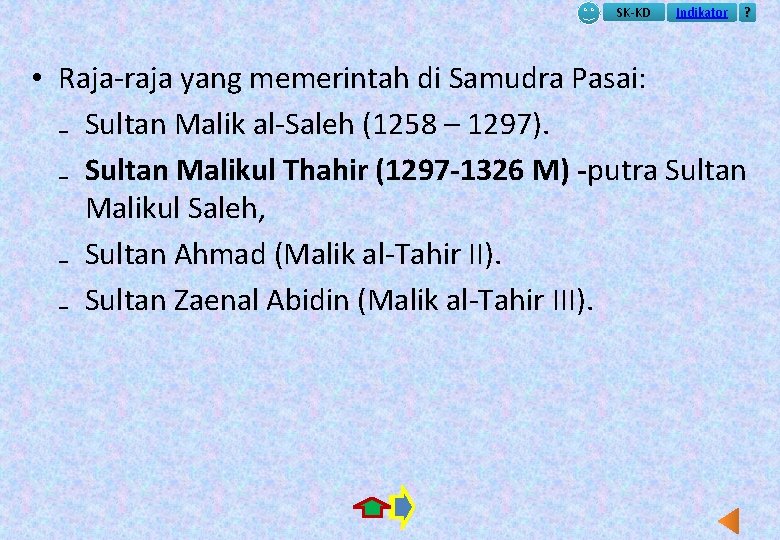 SK-KD Indikator ? • Raja-raja yang memerintah di Samudra Pasai: ₋ Sultan Malik al-Saleh