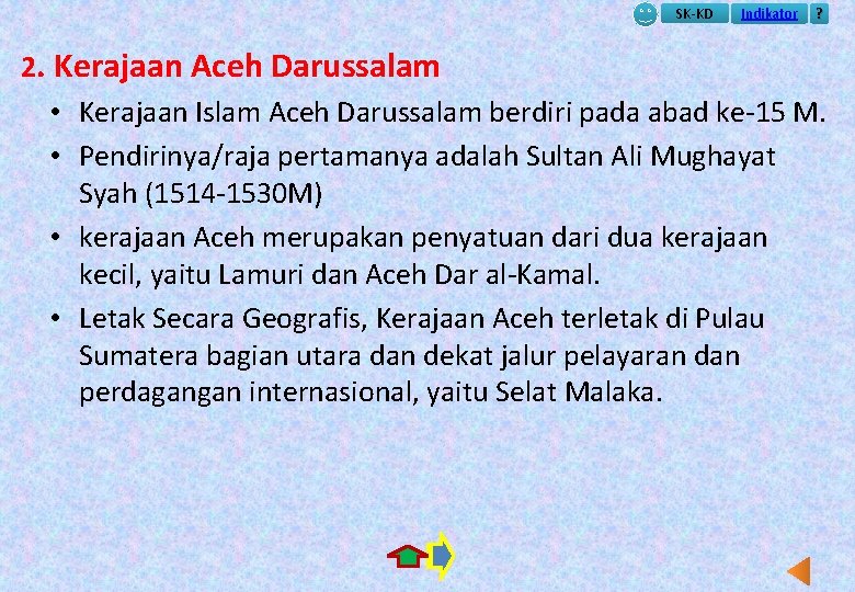 SK-KD Indikator ? 2. Kerajaan Aceh Darussalam • Kerajaan Islam Aceh Darussalam berdiri pada