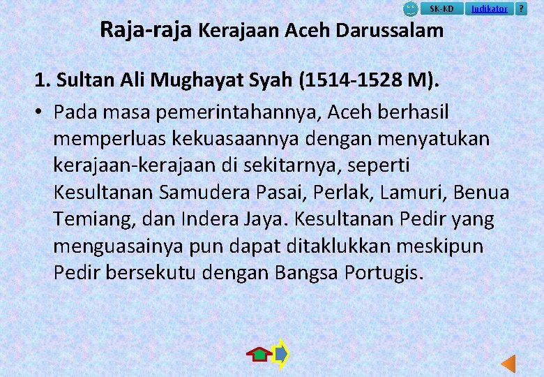 SK-KD Raja-raja Kerajaan Aceh Darussalam Indikator 1. Sultan Ali Mughayat Syah (1514 -1528 M).