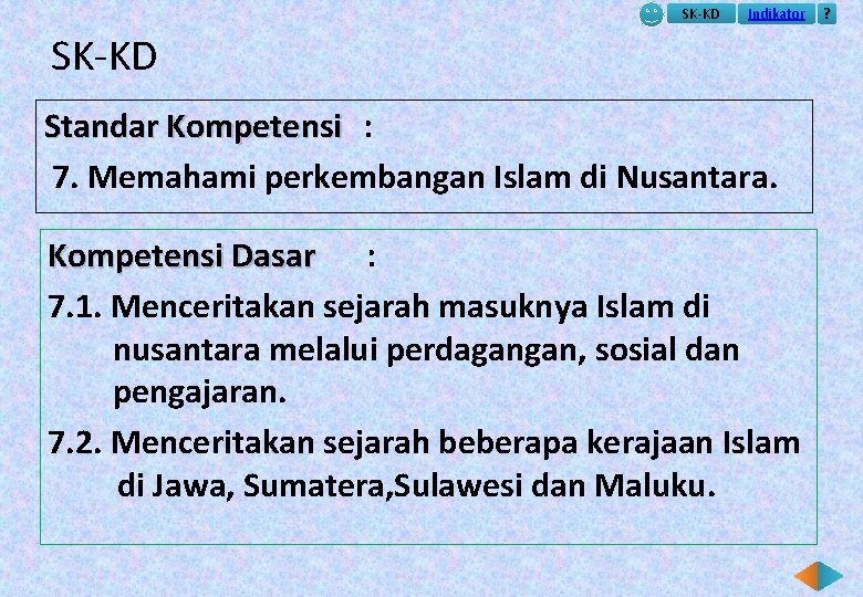 SK-KD Indikator SK-KD Standar Kompetensi : 7. Memahami perkembangan Islam di Nusantara. Kompetensi Dasar