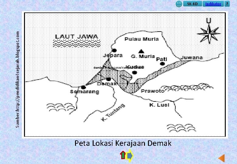 Sumber: http: //pendidikan 4 sejarah. blogspot. com SK-KD Gambar 8. Peta Lokasi Kerajaan Demak
