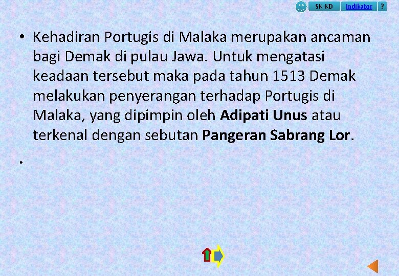 SK-KD Indikator • Kehadiran Portugis di Malaka merupakan ancaman bagi Demak di pulau Jawa.