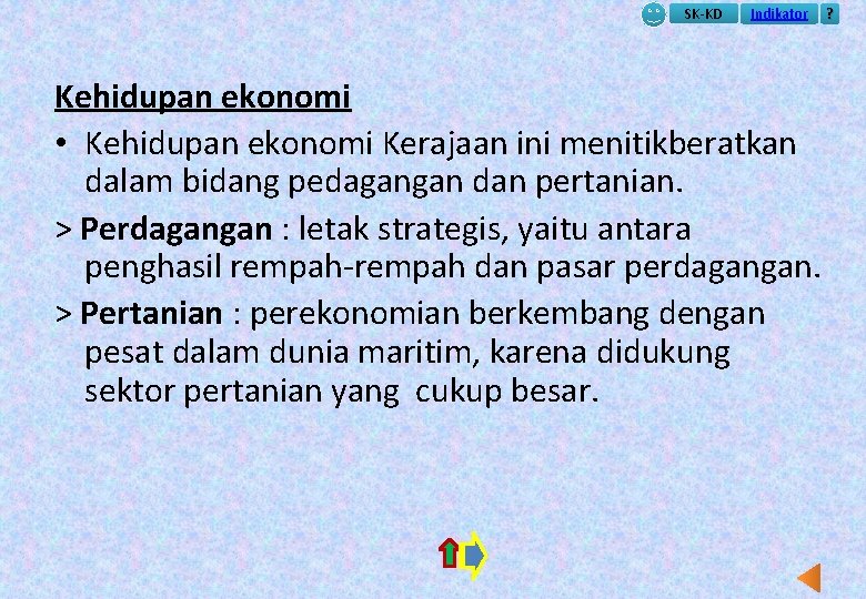 SK-KD Indikator Kehidupan ekonomi • Kehidupan ekonomi Kerajaan ini menitikberatkan dalam bidang pedagangan dan