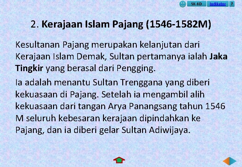 SK-KD Indikator 2. Kerajaan Islam Pajang (1546 -1582 M) Kesultanan Pajang merupakan kelanjutan dari